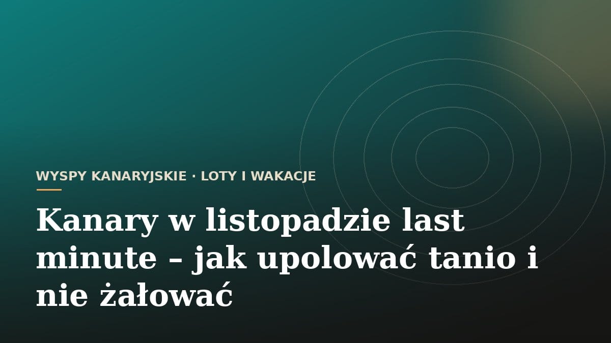 Kanary w listopadzie last minute - jak upolować tanio i nie żałować