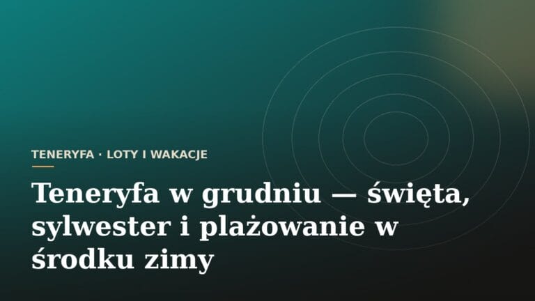 Teneryfa w grudniu — święta, sylwester i plażowanie w środku zimy