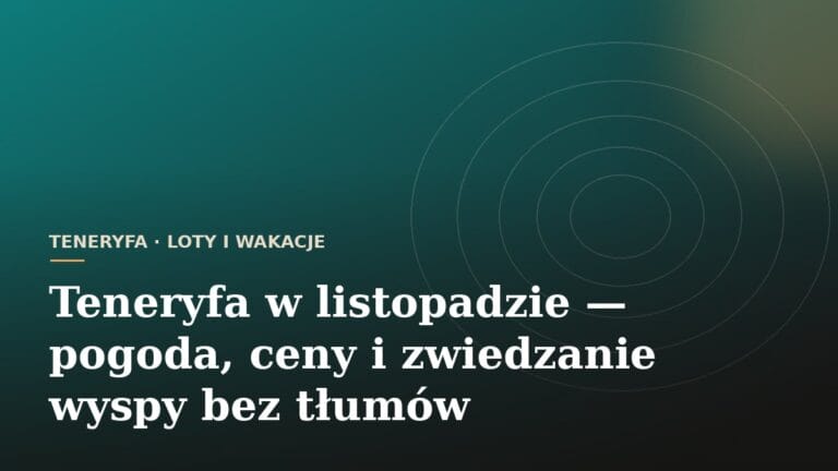 Teneryfa w listopadzie - pogoda, ceny i zwiedzanie wyspy bez tłumów