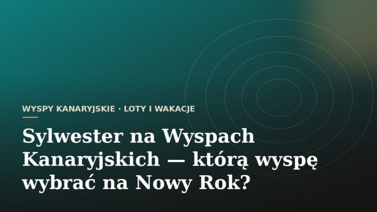 Sylwester na Wyspach Kanaryjskich — którą wyspę wybrać na Nowy Rok?