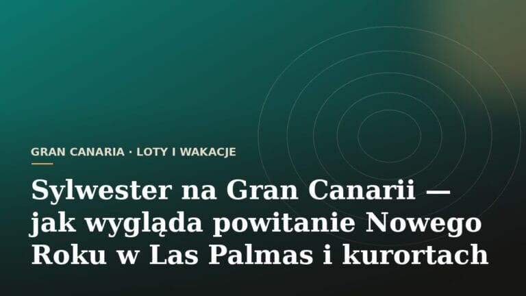 Sylwester na Gran Canarii — jak wygląda powitanie Nowego Roku w Las Palmas i kurortach