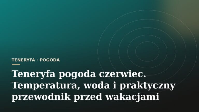 Teneryfa pogoda czerwiec. Temperatura, woda i praktyczny przewodnik przed wakacjami