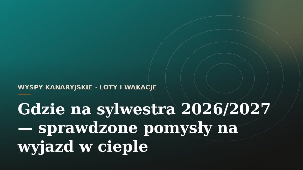 Gdzie na sylwestra 2026/2027 - sprawdzone pomysły na wyjazd w cieple