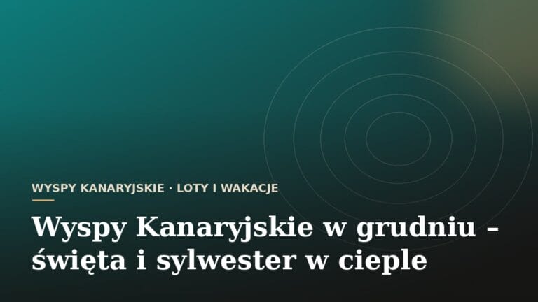 Wyspy Kanaryjskie w grudniu – święta i sylwester w cieple