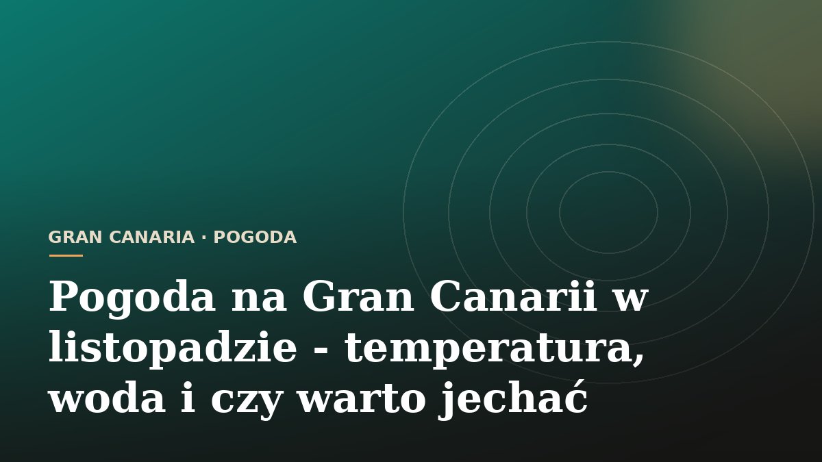 Pogoda na Gran Canarii w listopadzie - temperatura, woda i czy warto jechać