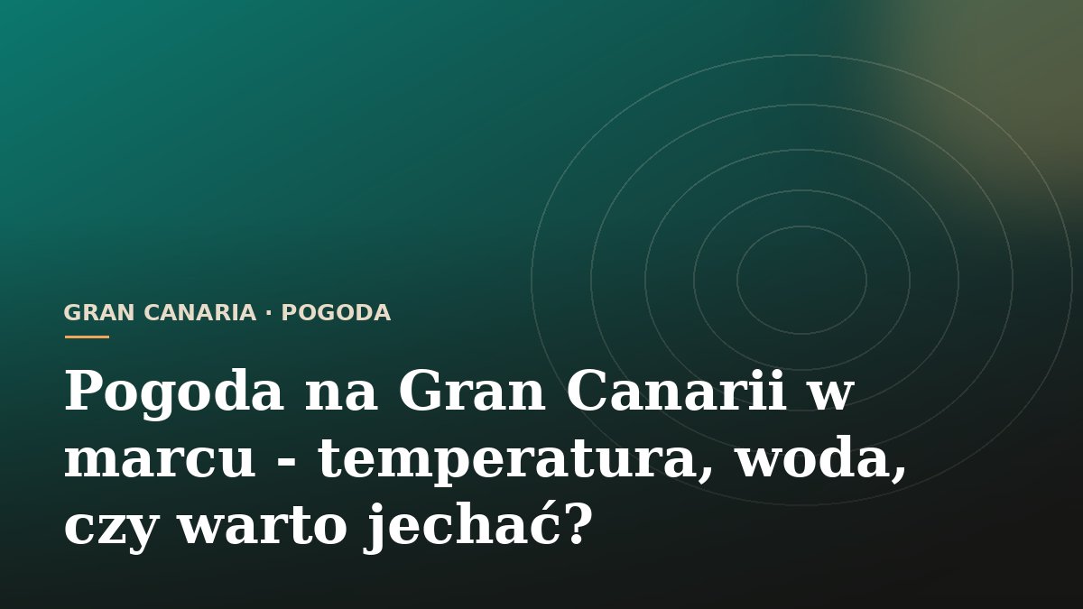 Pogoda na Gran Canarii w marcu - temperatura, woda, czy warto jechać?