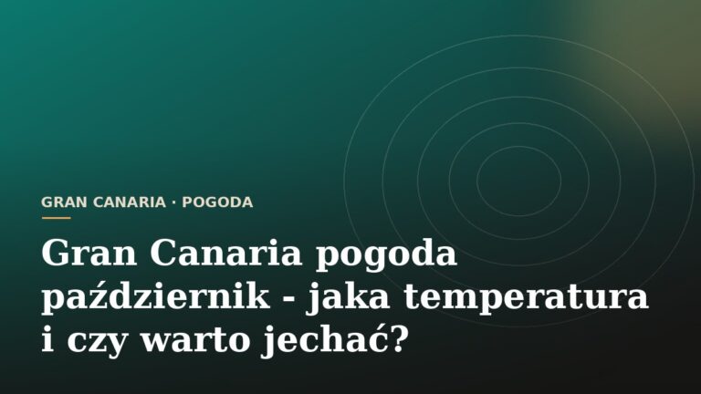 Gran Canaria pogoda październik - jaka temperatura i czy warto jechać?