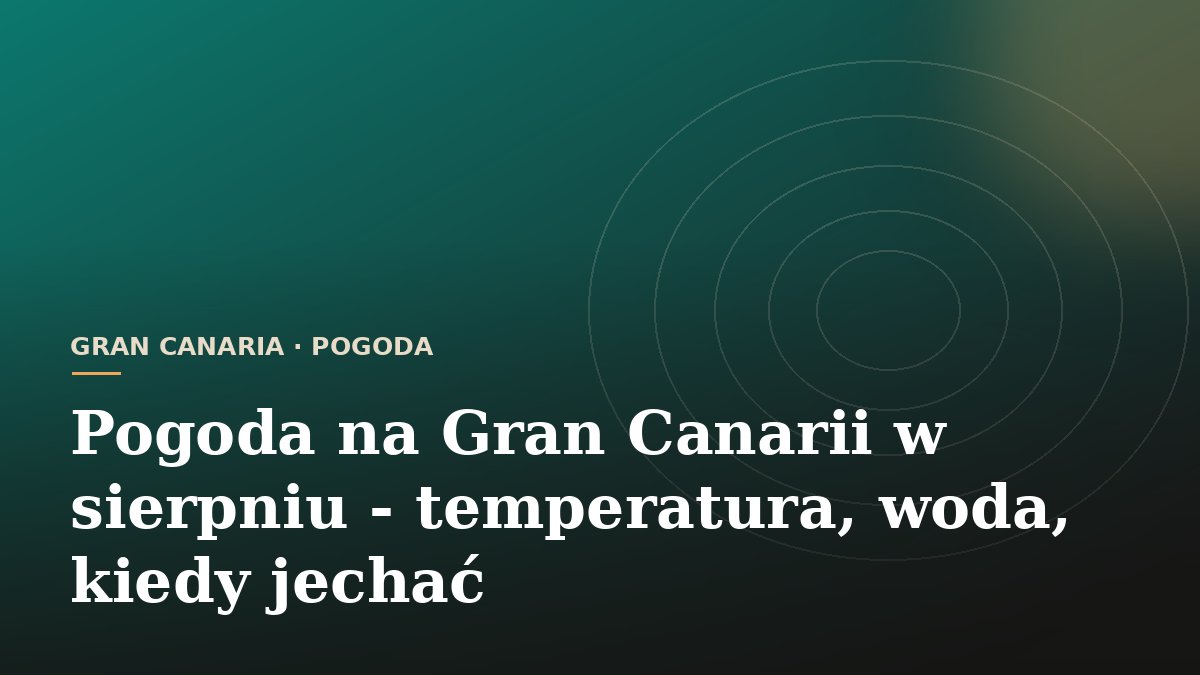 Pogoda na Gran Canarii w sierpniu - temperatura, woda, kiedy jechać