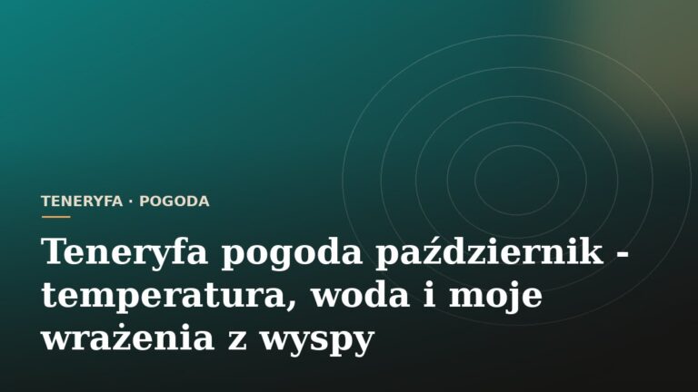 Teneryfa pogoda październik - temperatura, woda i moje wrażenia z wyspy