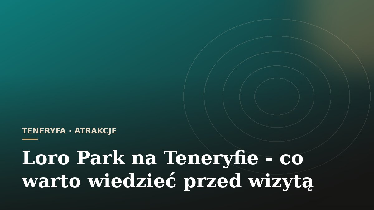 Loro Park na Teneryfie - co warto wiedzieć przed wizytą