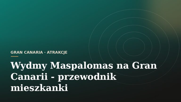 Wydmy Maspalomas na Gran Canarii - przewodnik mieszkanki