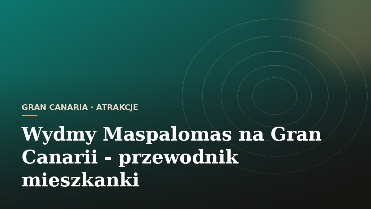 Wydmy Maspalomas na Gran Canarii - przewodnik mieszkanki