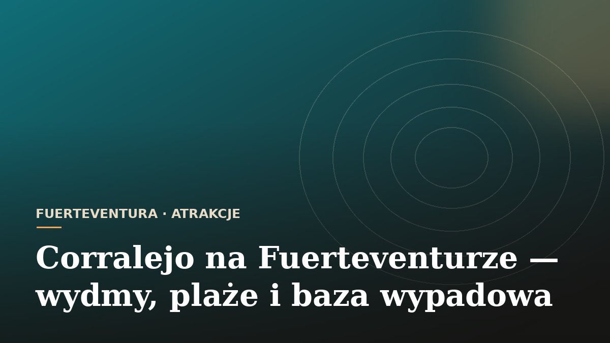 Corralejo na Fuerteventurze - wydmy, plaże i baza wypadowa