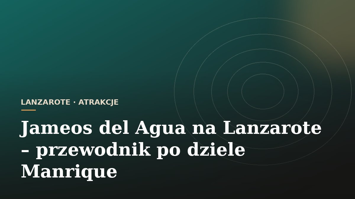 Jameos del Agua na Lanzarote - przewodnik po dziele Manrique