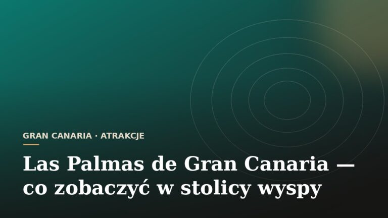 Las Palmas de Gran Canaria - co zobaczyć w stolicy wyspy