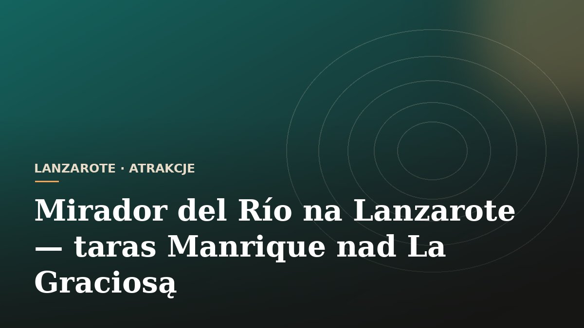 Mirador del Río na Lanzarote - taras Manrique nad La Graciosą