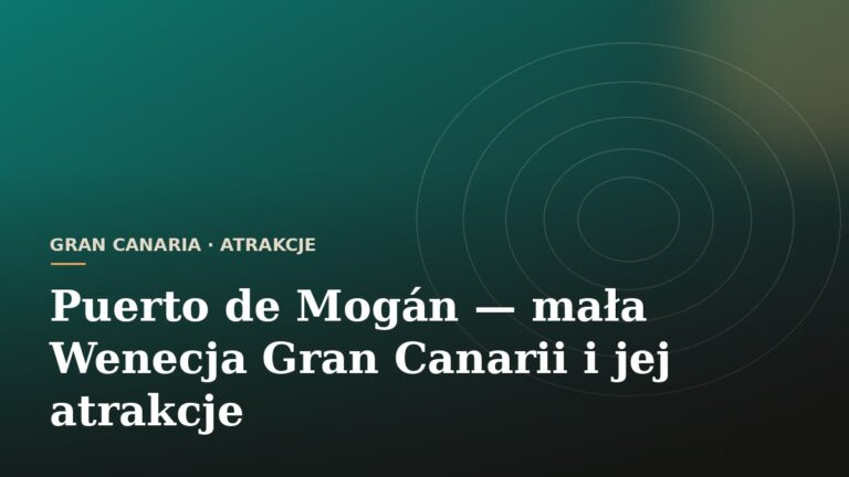Puerto de Mogán - mała Wenecja Gran Canarii i jej atrakcje