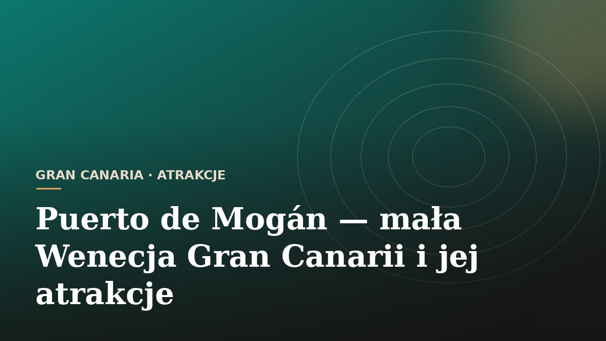 Puerto de Mogán - mała Wenecja Gran Canarii i jej atrakcje