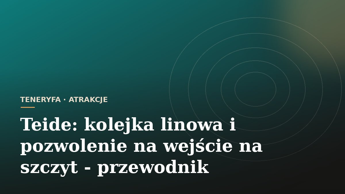 Teide: kolejka linowa i pozwolenie na wejście na szczyt - przewodnik