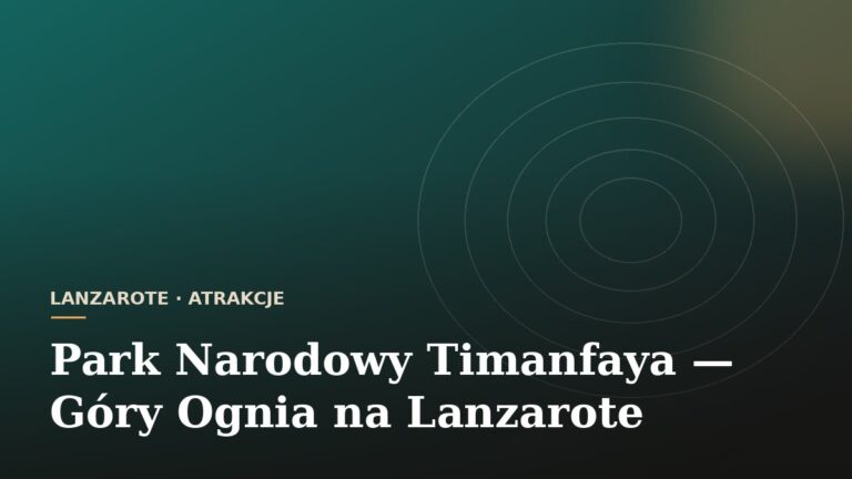Park Narodowy Timanfaya — Góry Ognia na Lanzarote