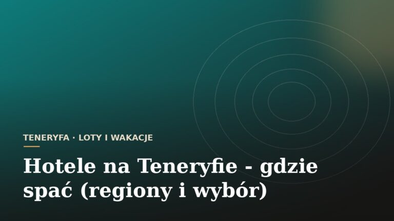 Hotele na Teneryfie - gdzie spać (regiony i wybór)