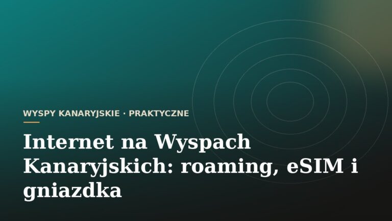 Internet na Wyspach Kanaryjskich: roaming, eSIM i gniazdka