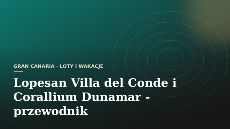 Lopesan Villa del Conde i Corallium Dunamar - przewodnik