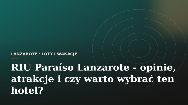 RIU Paraíso Lanzarote - opinie, atrakcje i czy warto wybrać ten hotel?