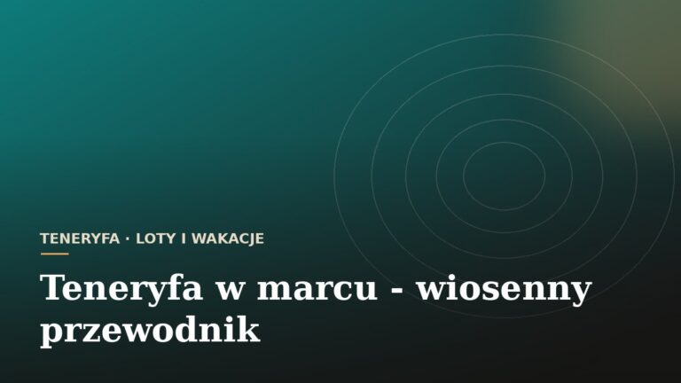 Teneryfa w marcu - wiosenny przewodnik